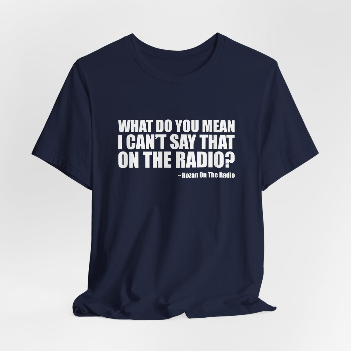 What Do You Mean I Can't Say That On The Radio? Tee