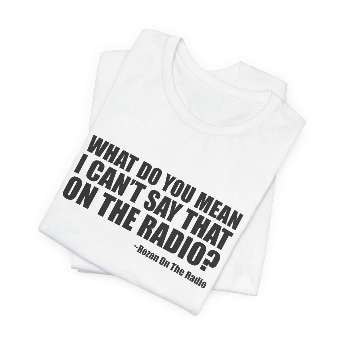 What Do You Mean I Can't Say That On The Radio? Tee