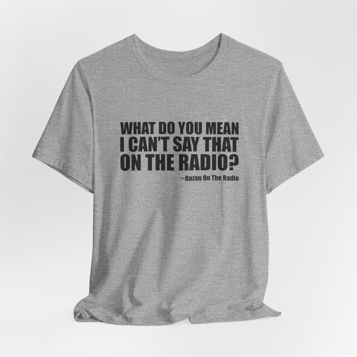 What Do You Mean I Can't Say That On The Radio? Tee