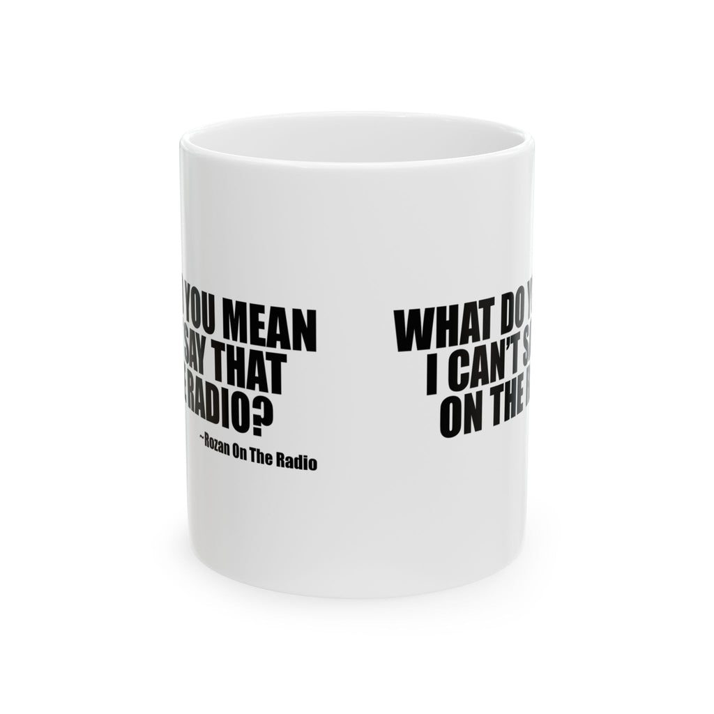 What Do You Mean I Can't Say That On The Radio? Mug