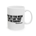 What Do You Mean I Can't Say That On The Radio? Mug