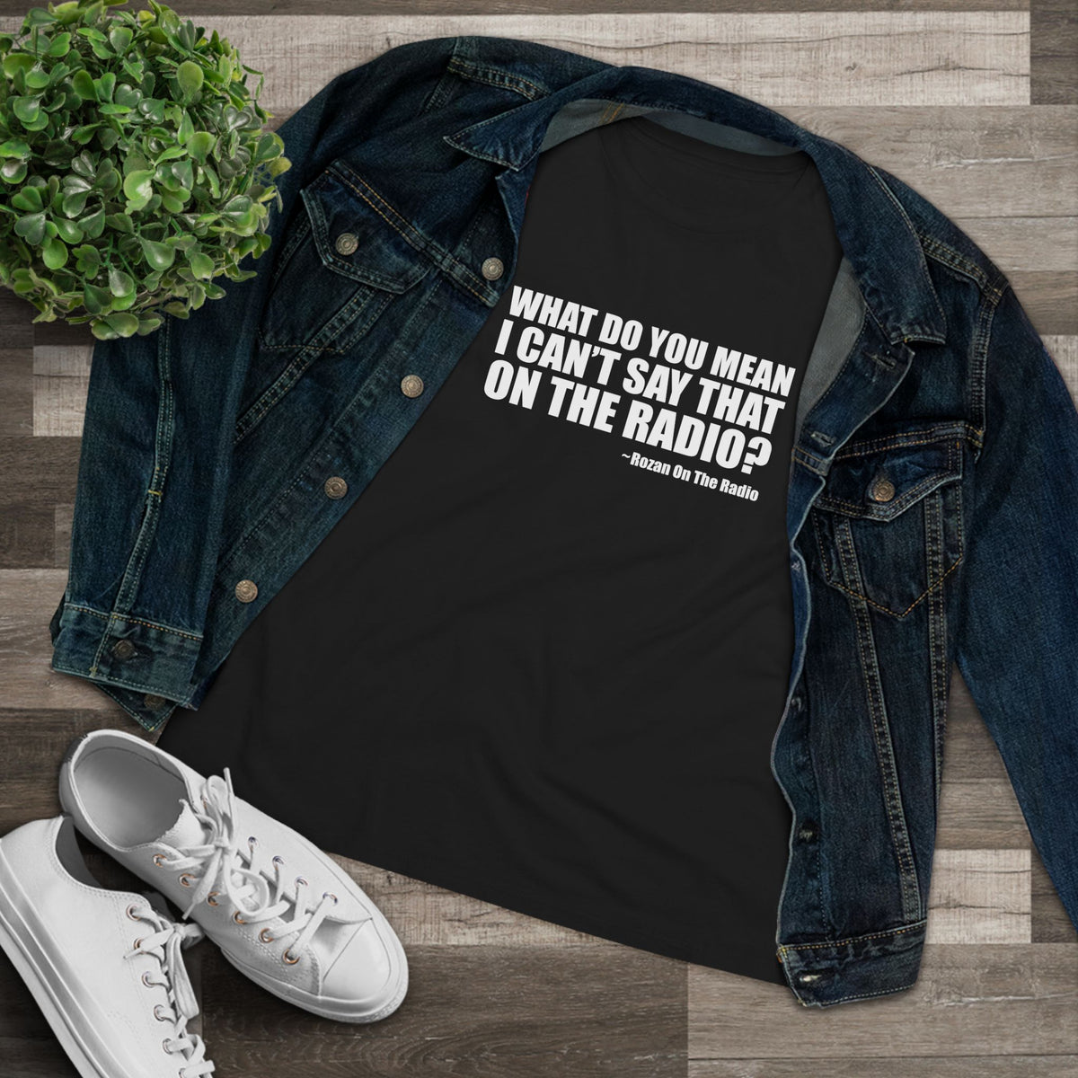What Do You Mean I Can't Say That On The Radio? Women's Tee