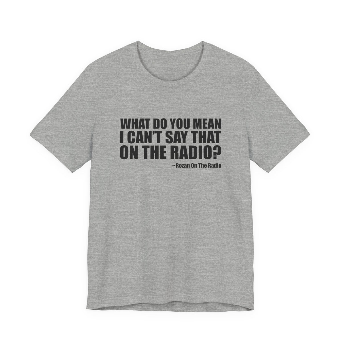 What Do You Mean I Can't Say That On The Radio? Tee