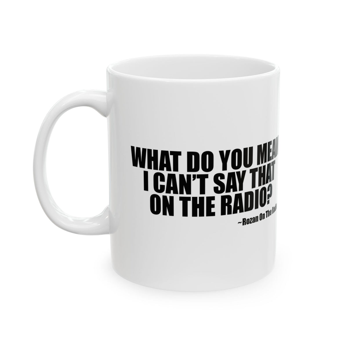 What Do You Mean I Can't Say That On The Radio? Mug